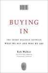 Buying In- The Secret Dialogue Between What We Buy and Who We Are